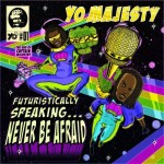 Yo_Majesty-Futuristically_Speaking_Never_Be_Afraid
